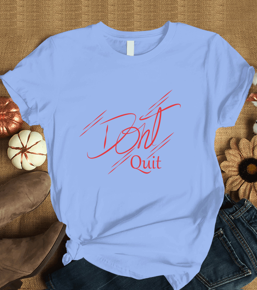 Dont Quit Motivational Red Script Dynamic T-Shirt