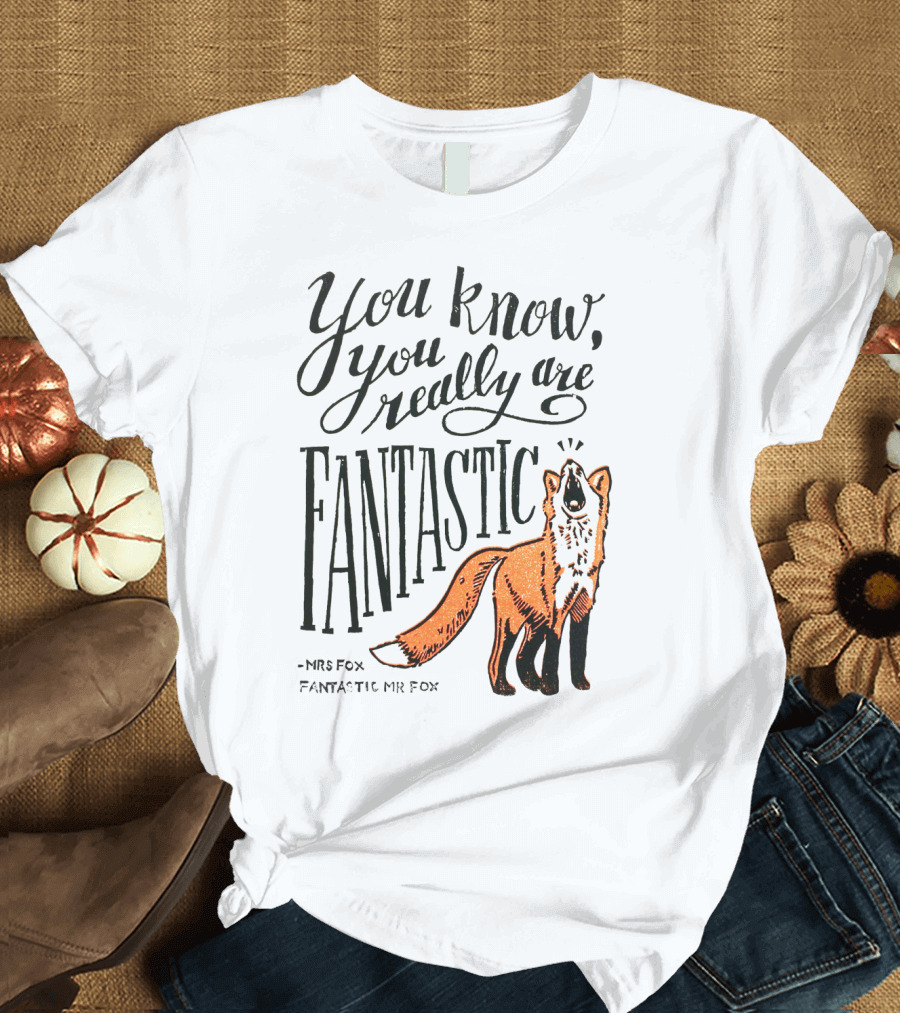 You Know You Really Are Fantastic Mr Fox Mrs Fox T-Shirt