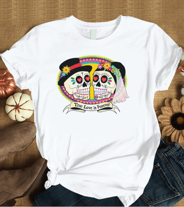 T-Shirt: True Love is Forever Colorful Skull Bride and Groom T-Shirt True Love is Forever Colorful Skull Bride and Groom T-Shirt