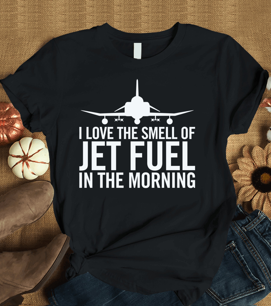 I Love The Smell of Jet Fuel in The Morning Fighter Jet Pilot Aviation Enthusiast Vintage Flight T-Shirt