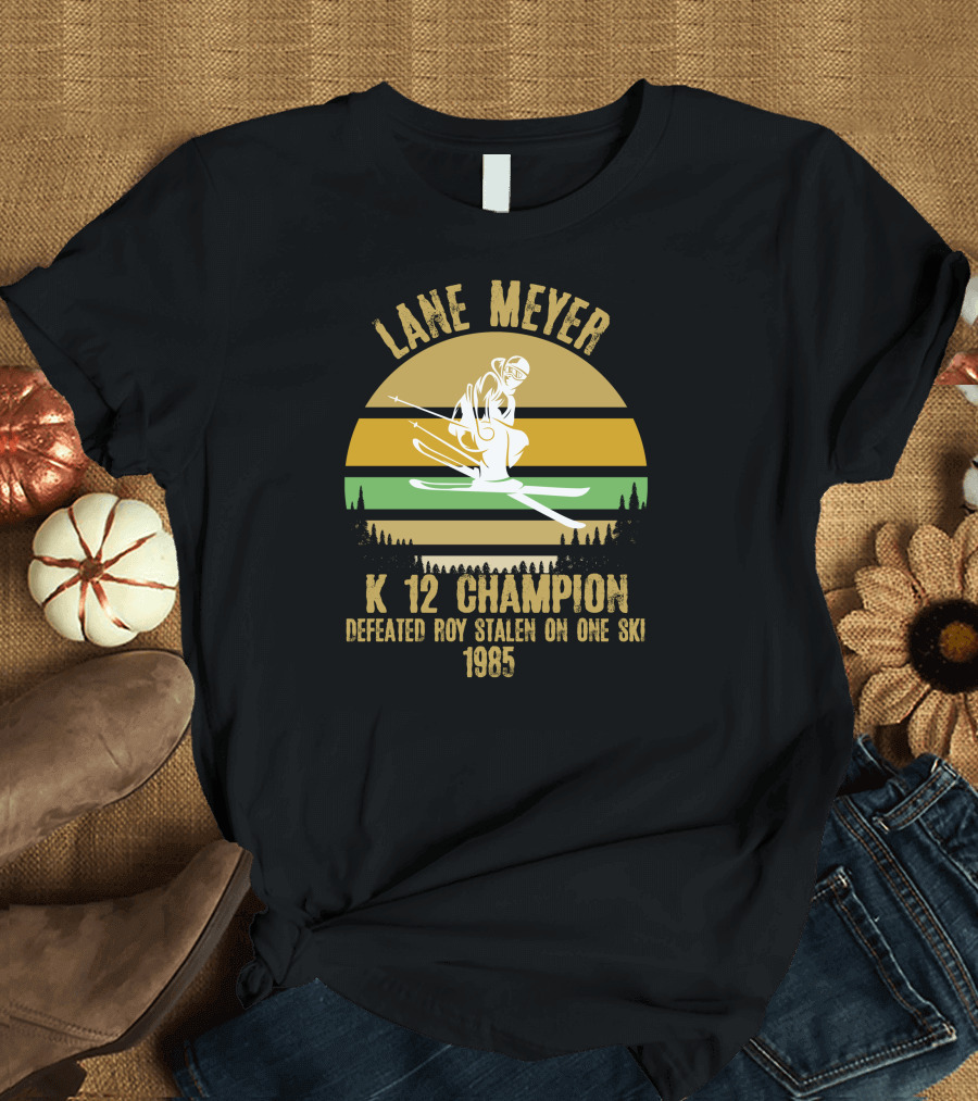 Lane Meyer K 12 Champion Defeated Roy Stalin on One Ski 1985 T-Shirt