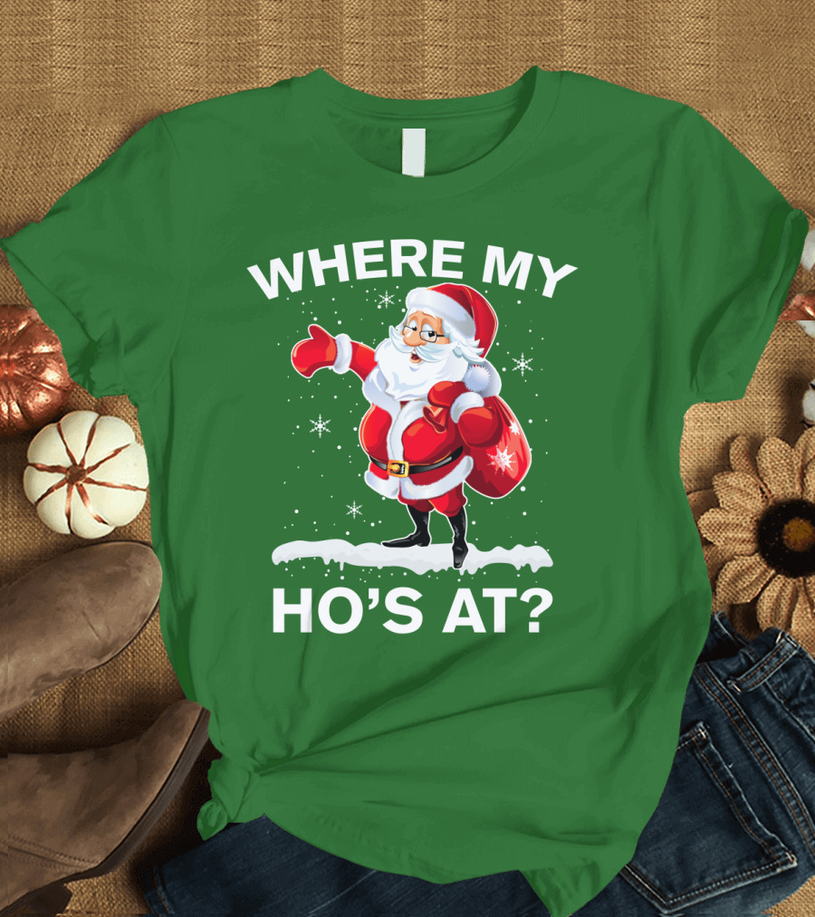 Where My Ho's At Santa Christmas Humor T-Shirt