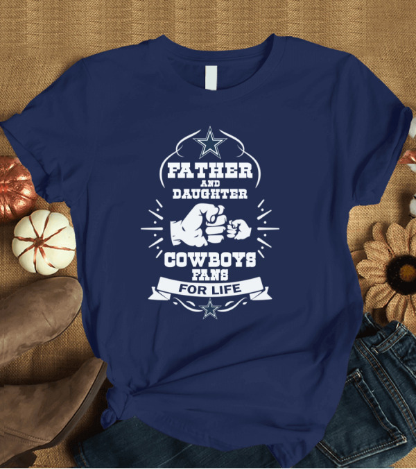 T-Shirt: Father and Daughter Cowboys Fans for Life Fist Bump Star T-Shirt Father and Daughter Cowboys Fans for Life Fist Bump Star T-Shirt