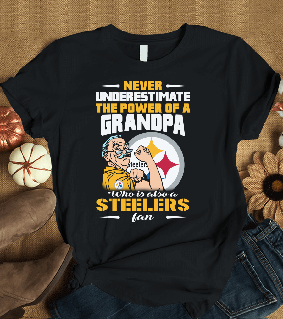 Never Underestimate the Power of a Grandpa Who is Also a Steelers Fan T-Shirt