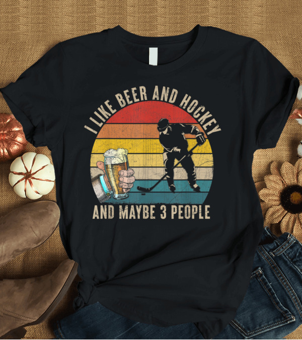 T-Shirt: I Like Beer and Hockey and Maybe 3 People Vintage Retro T-Shirt I Like Beer and Hockey and Maybe 3 People Vintage Retro T-Shirt