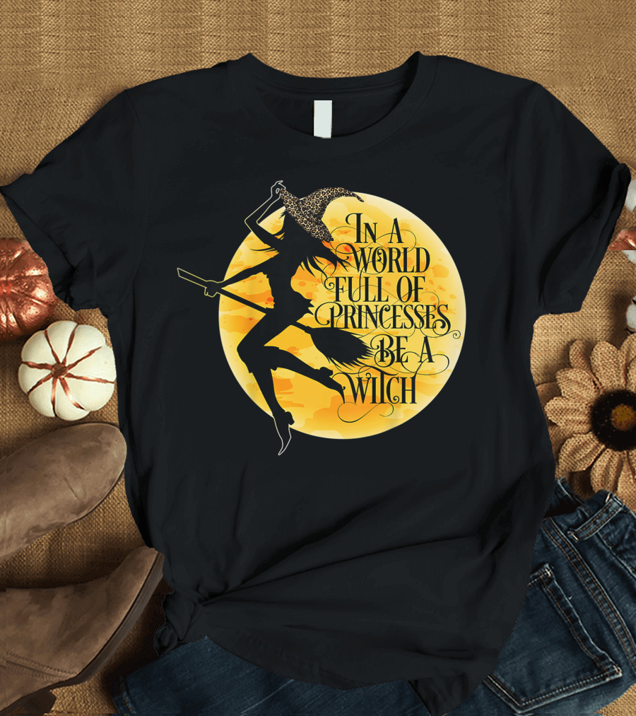 In A World Full Of Princesses Be A Witch Moon T-Shirt