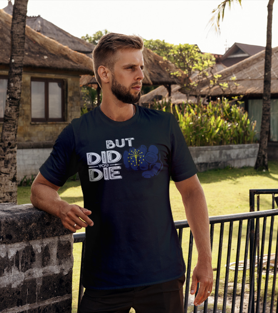 But Did You Die Indiana IN Flag Pointing Finger Signal T-Shirt