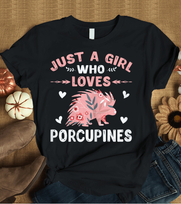 T-Shirt: Just A Girl Who Loves Porcupines Pink Floral Heart Animal Lover T-Shirt Just A Girl Who Loves Porcupines Pink Floral Heart Animal Lover T-Shirt