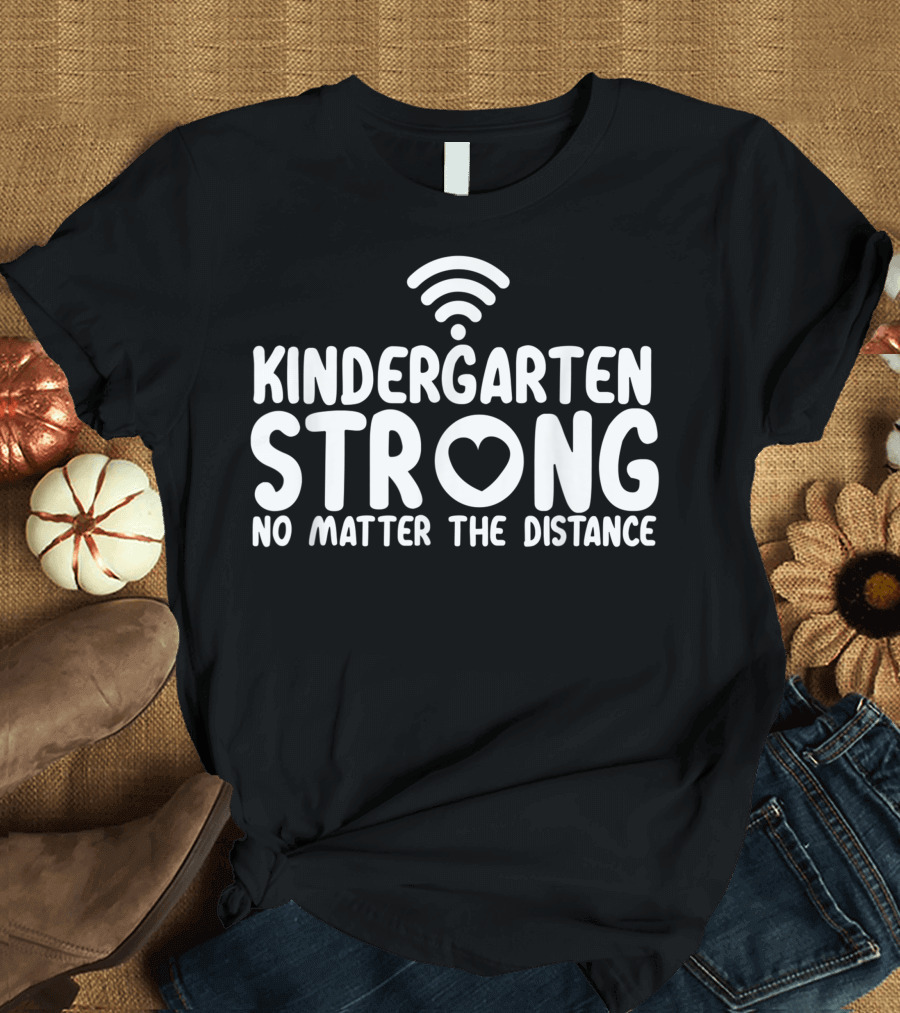 Kindergarten Strong No Matter the Distance WiFi Heart T-Shirt