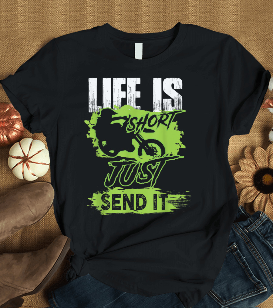 Life Is Short Just Send It Dirt Bike T-Shirt