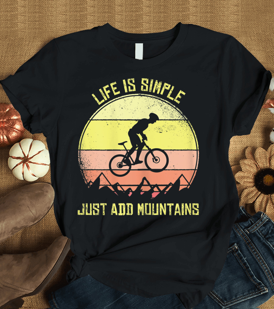 Life Is Simple Just Add Mountains Offroad Mountain Bike MTB T-Shirt