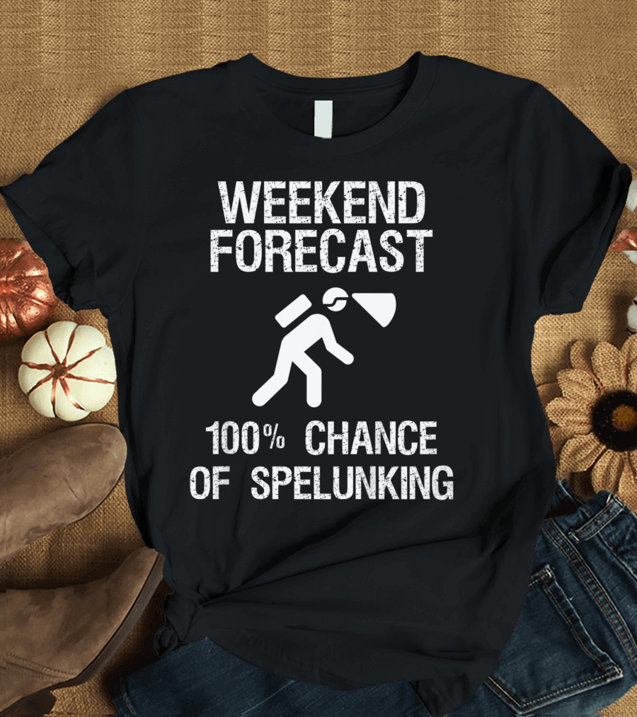 Weekend Forecast 100% Chance of Spelunking Caving T-Shirt