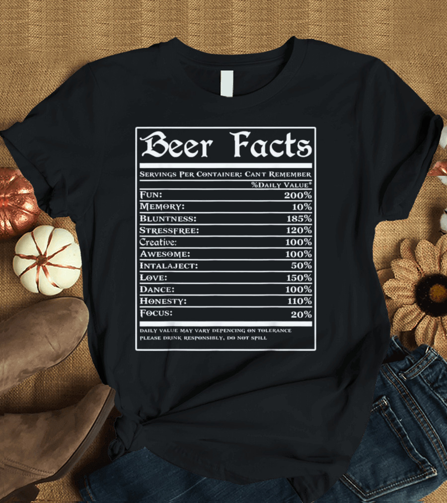 Beer Facts Funny Drinking Servings Fun Memory Bluntness Stressfree Creative Awesome Love Dance Honesty Focus T-Shirt