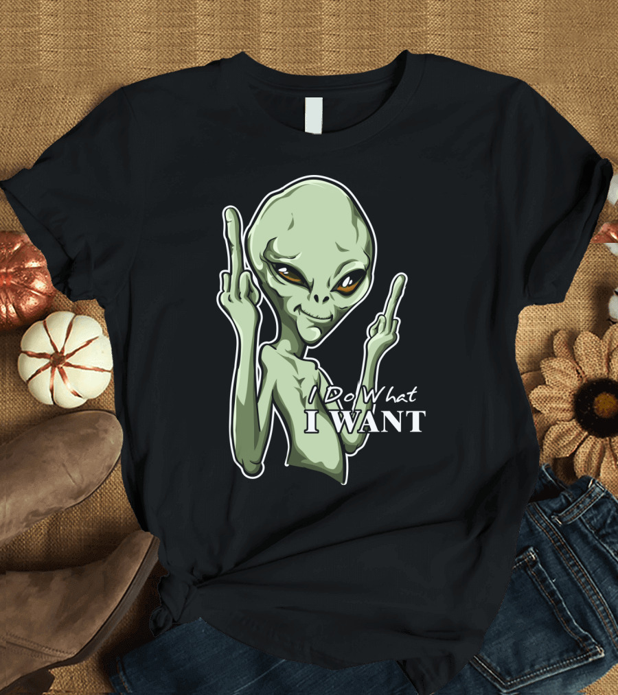 I Do What I Want Alien Middle Finger Gesture T-Shirt