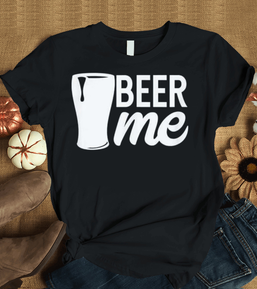 Beer Me Funny Celebrate Dad Father's Day Cheers T-Shirt