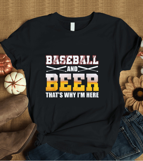 T-Shirt: Baseball and Beer That's Why I'm Here Text with Baseball Bat and Beer Foam T-Shirt Baseball and Beer That's Why I'm Here Text with Baseball Bat and Beer Foam T-Shirt