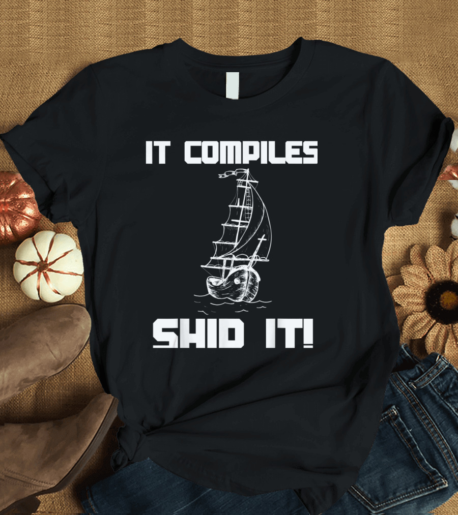 DevOps Software Engineer It Compiles Ship It Sailboat T-Shirt