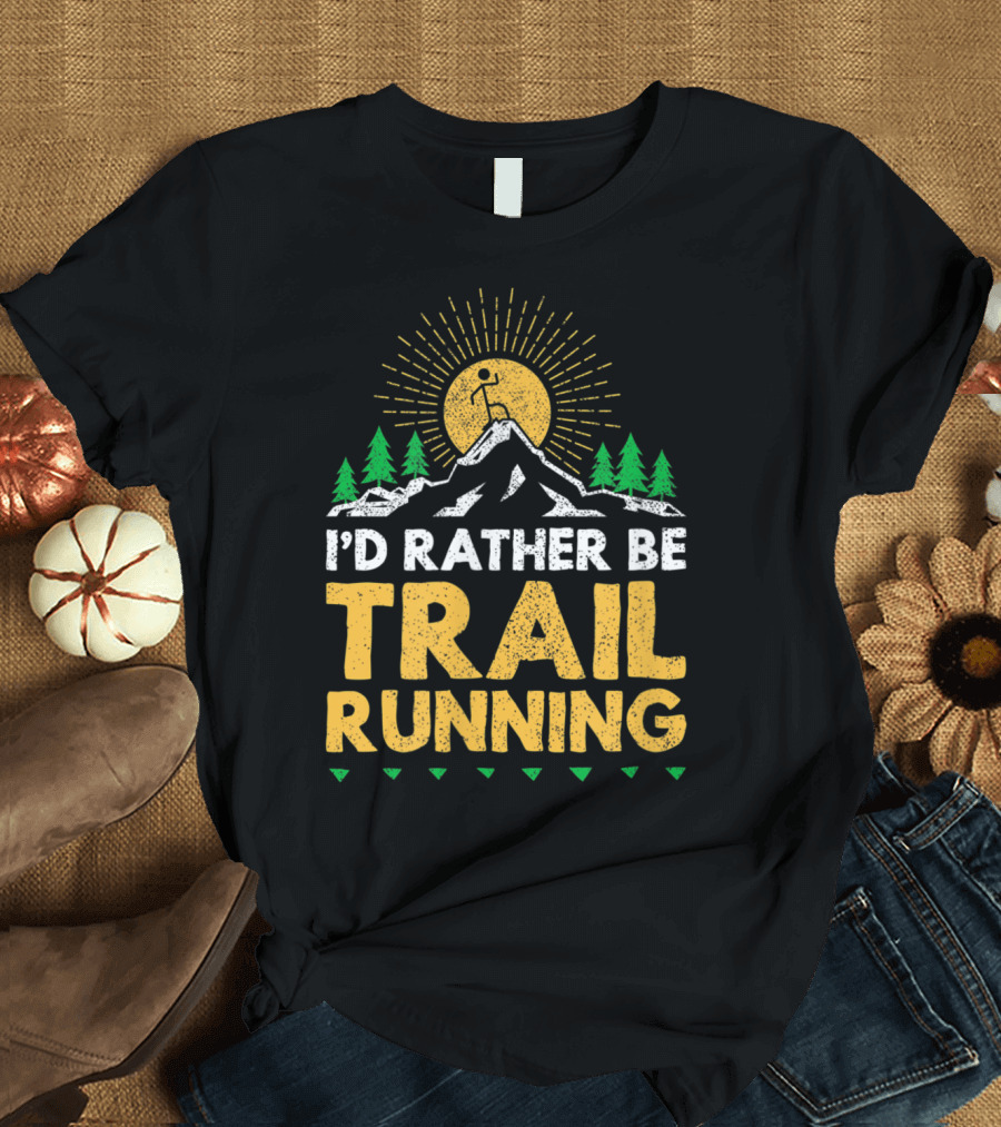 I'd Rather Be Trail Running Mountain Adventure Sunburst Nature Scene T-Shirt
