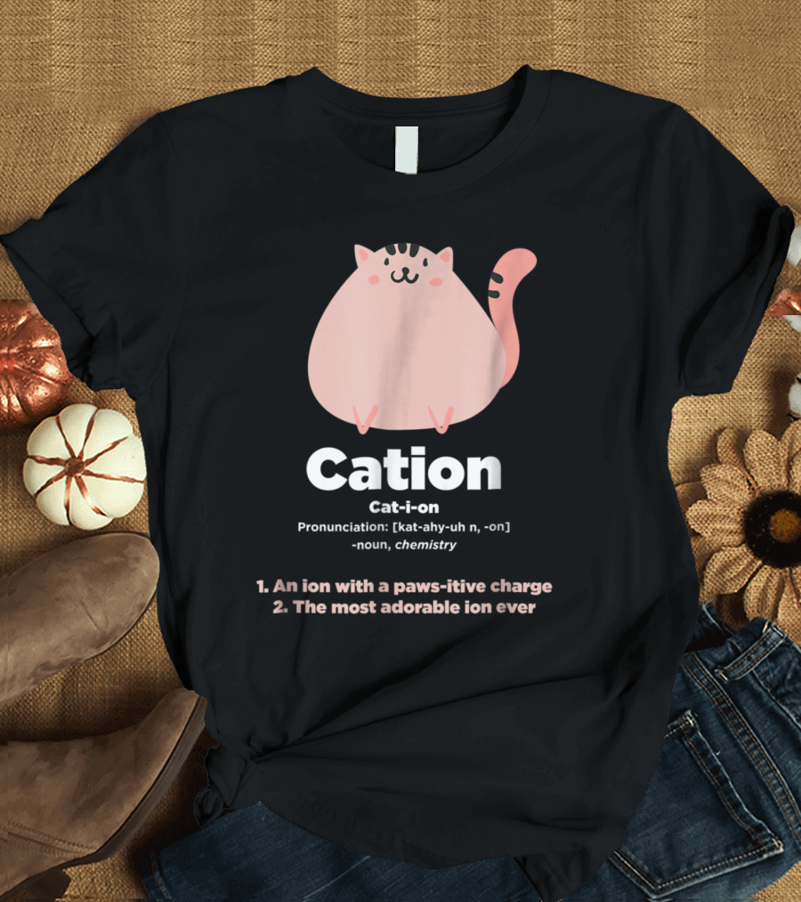 Cation Cat-Ion Chemistry Pun: An Ion with Paws-itive Charge Adorable Science Joke T-Shirt