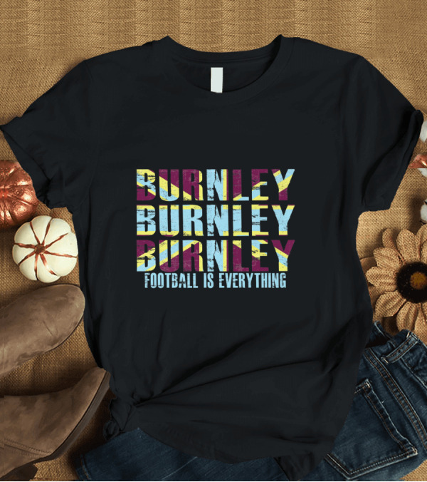 T-Shirt: Burnley Football Is Everything Repeated Text Design with Distressed Effect T-Shirt Burnley Football Is Everything Repeated Text Design with Distressed Effect T-Shirt
