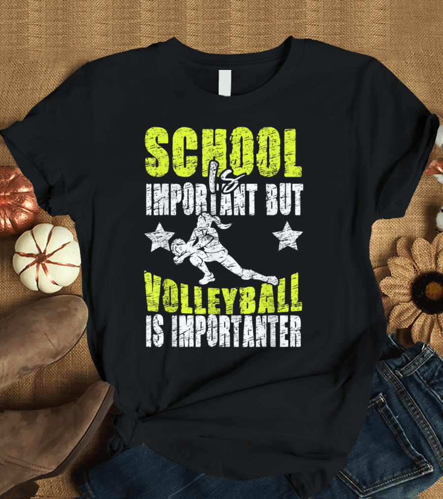 School Important But Volleyball Is Importanter Funny Lovers Volleyball T-Shirt