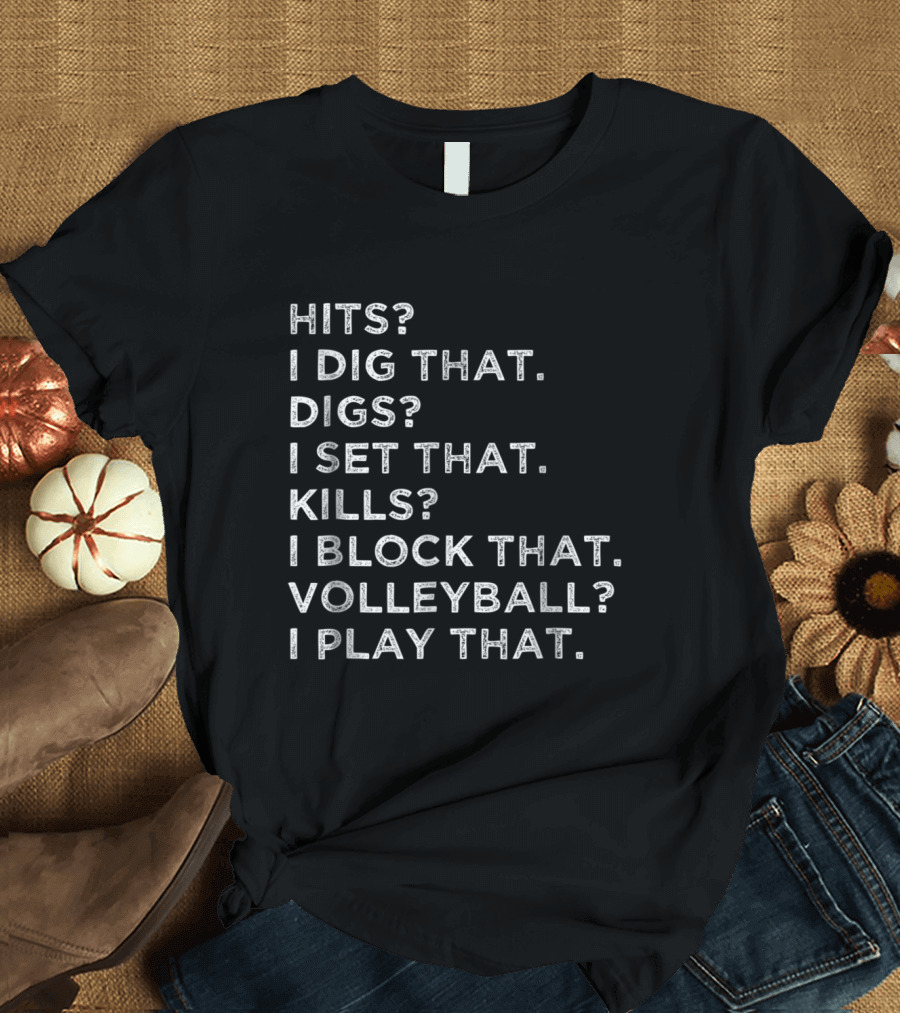 Hilarious Volleyball Player: I Dig That I Set That I Block That I Play That T-Shirt