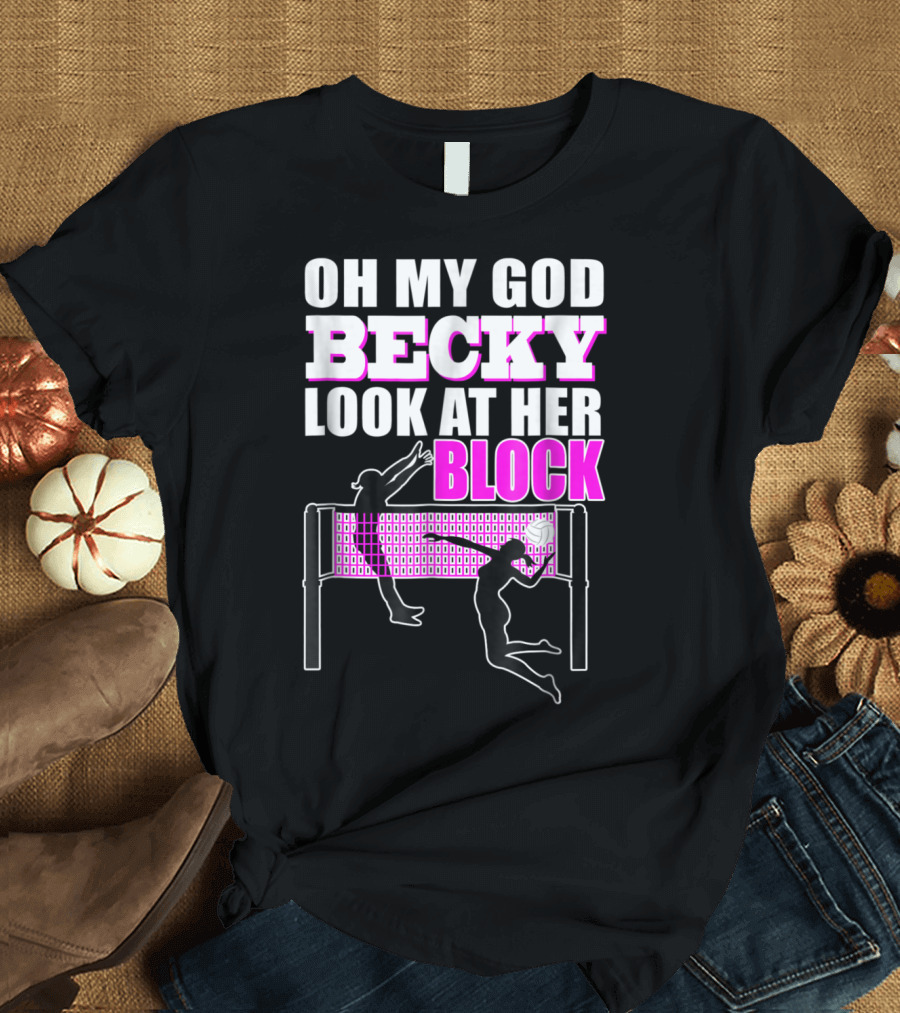 Oh My God Becky Look at Her Block Volleyball Humor T-Shirt