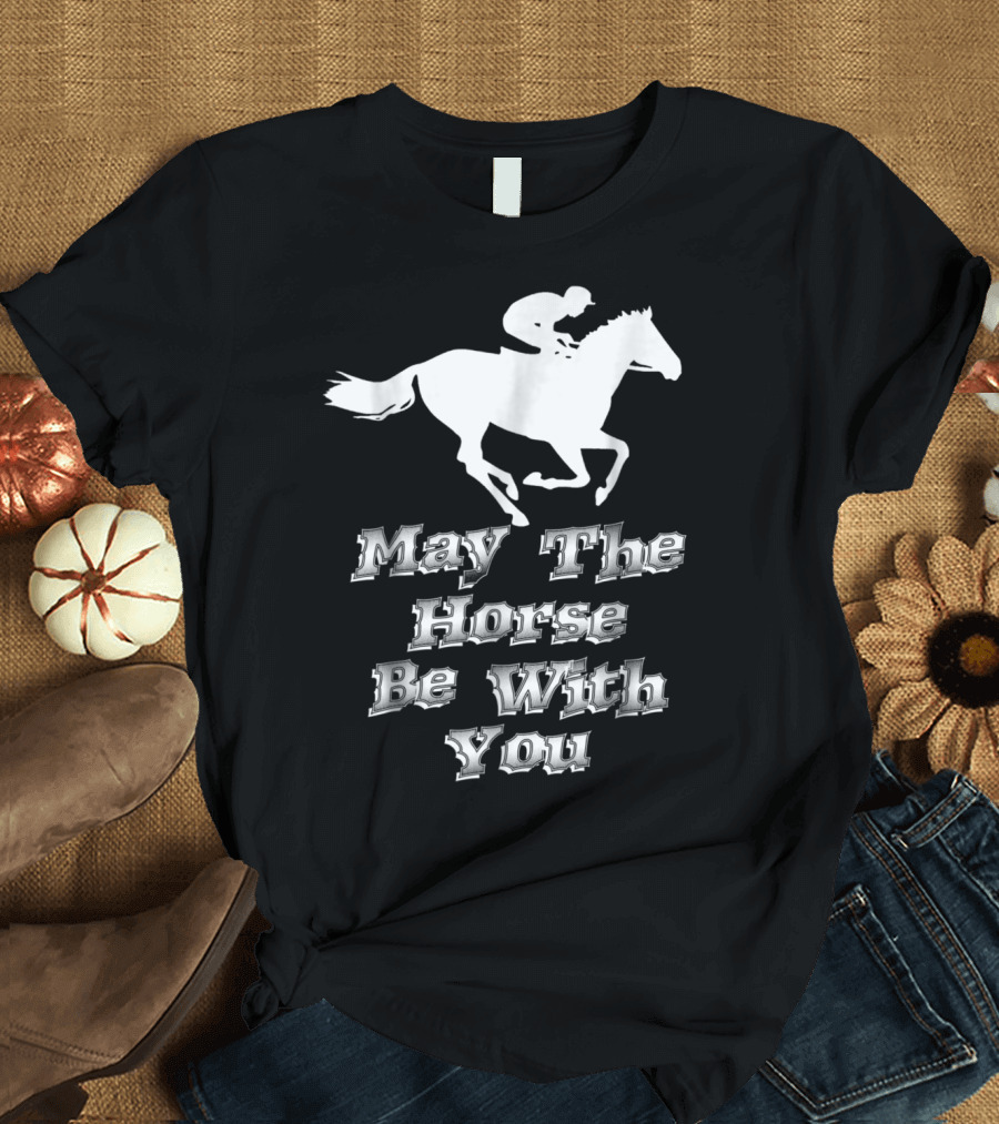 May the Horse Be With You Equestrian Jockey Pun T-Shirt