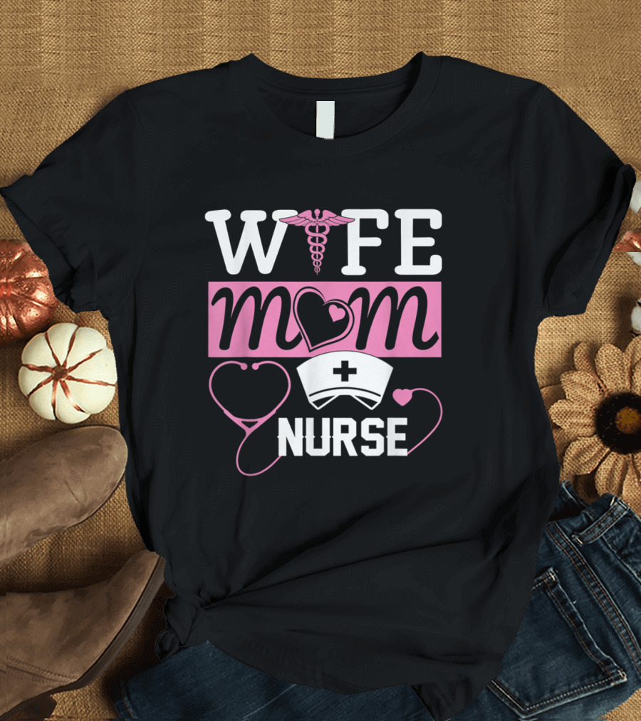 Wife Mom Nurse Heart Graphics with Nurse Hat and Caduceus T-Shirt
