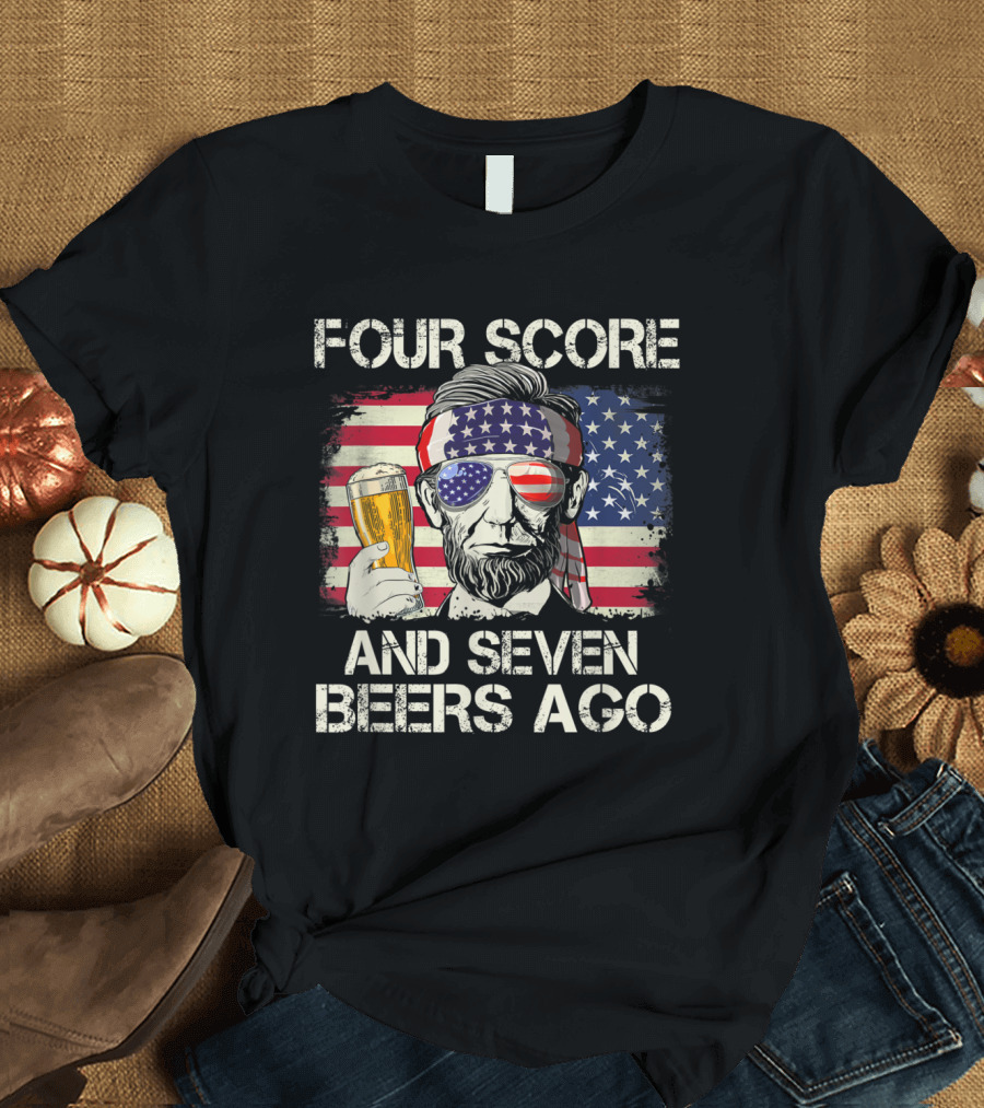 Four Score And Seven Beers Ago Patriotic Lincoln with Beer and American Flag T-Shirt
