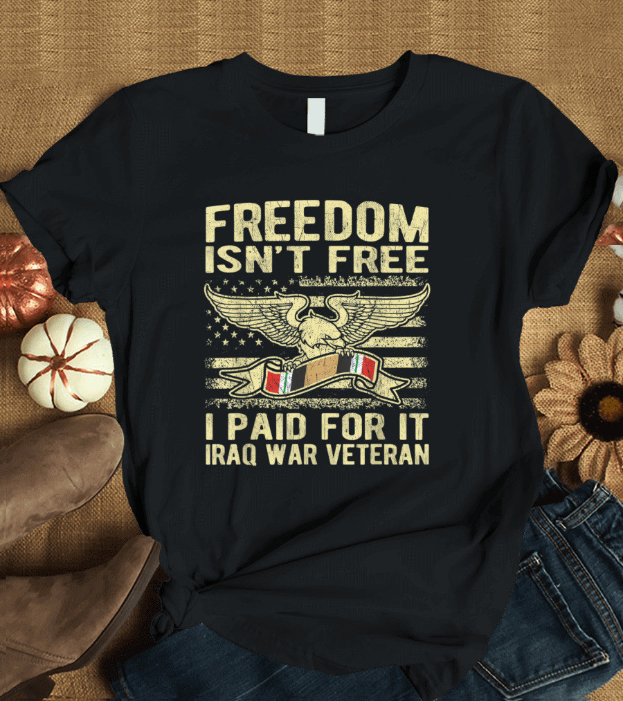 Freedom Isn't Free I Paid For It Iraq War Veteran Eagle and Flag T-Shirt