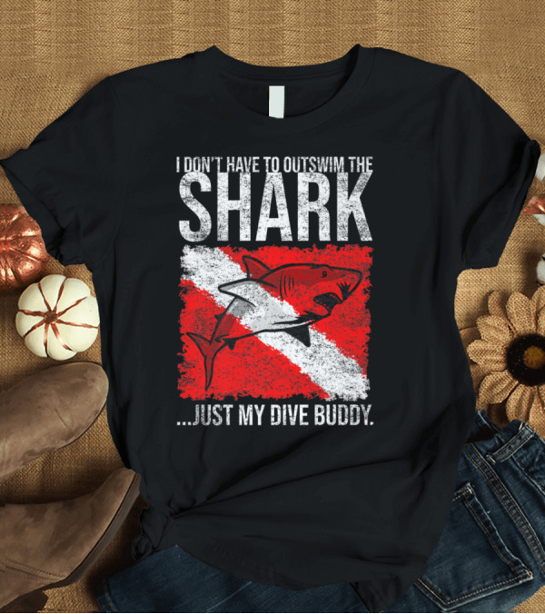 T-Shirt: I Don't Have to Outswim the Shark Just My Dive Buddy Scuba Diving Humor T-Shirt I Don't Have to Outswim the Shark Just My Dive Buddy Scuba Diving Humor T-Shirt