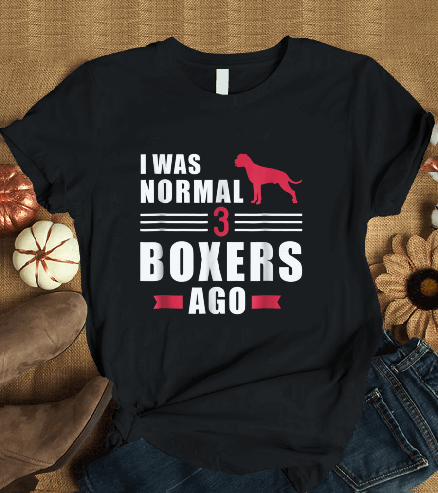 I Was Normal Three Boxers Ago Red Dog T-Shirt