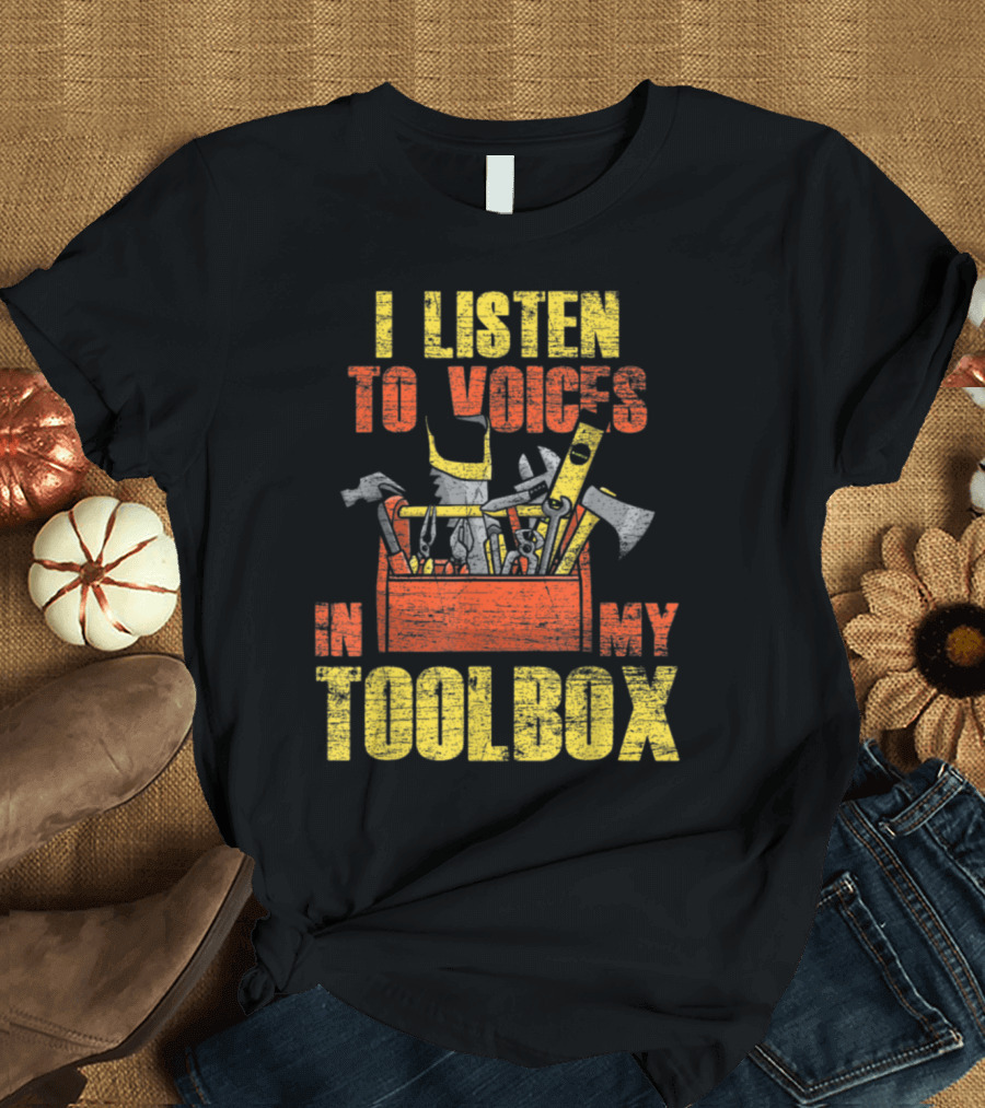 I Listen to Voices in My Toolbox Carpenter Tools T-Shirt