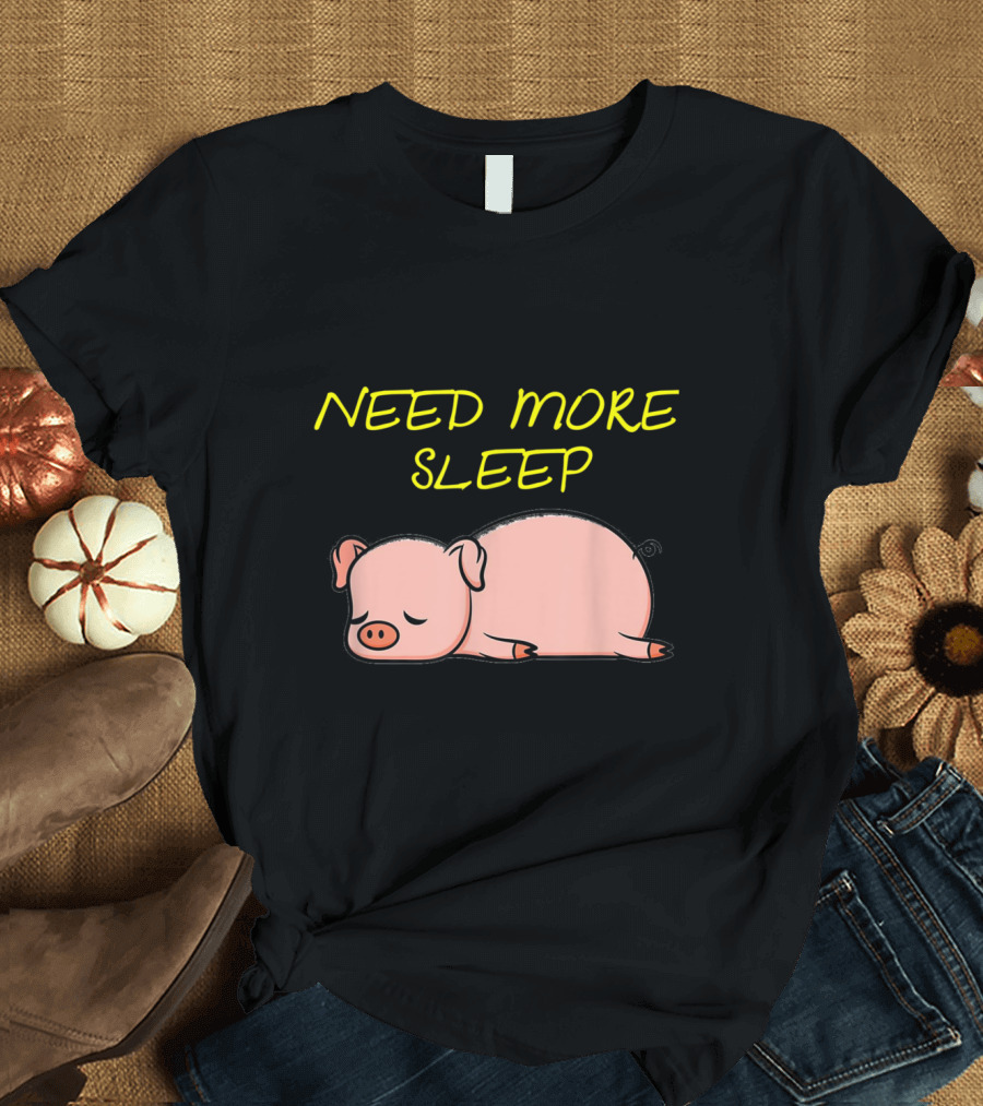 Need More Sleep Funny Sleeping Pig for Bedtime T-Shirt