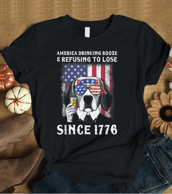T-Shirt: America Drinking Booze Refusing to Lose Patriotic Beagle Since 1776 T-Shirt America Drinking Booze Refusing to Lose Patriotic Beagle Since 1776 T-Shirt