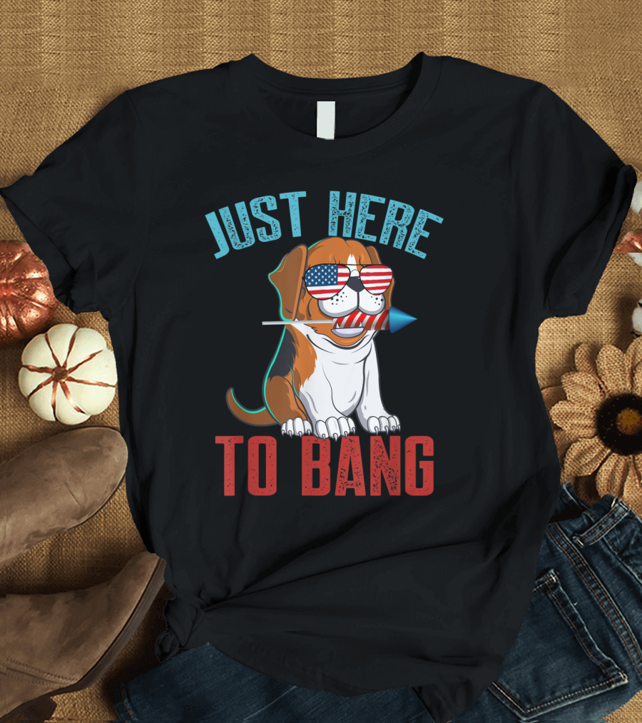 Just Here to Bang Patriotic Beagle with American Flag Sunglasses and Firework T-Shirt