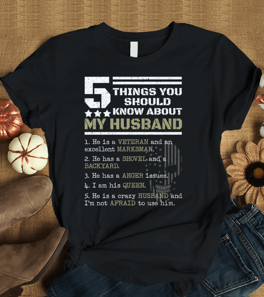 5 Things You Should Know About My Veteran Husband Marksman Shovel Backyard Anger Queen Afraid T-Shirt