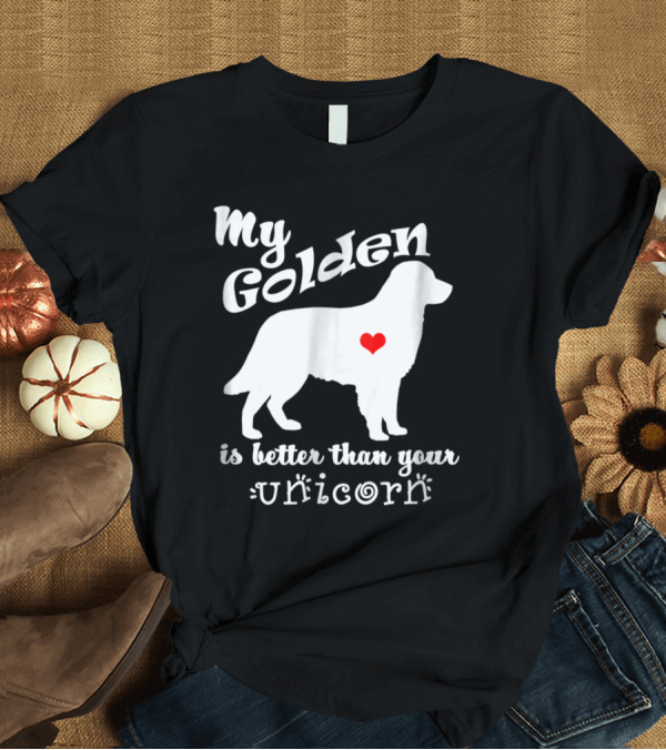 T-Shirt: Golden Retriever Love: My Golden is Better Than Your Unicorn T-Shirt Golden Retriever Love: My Golden is Better Than Your Unicorn T-Shirt