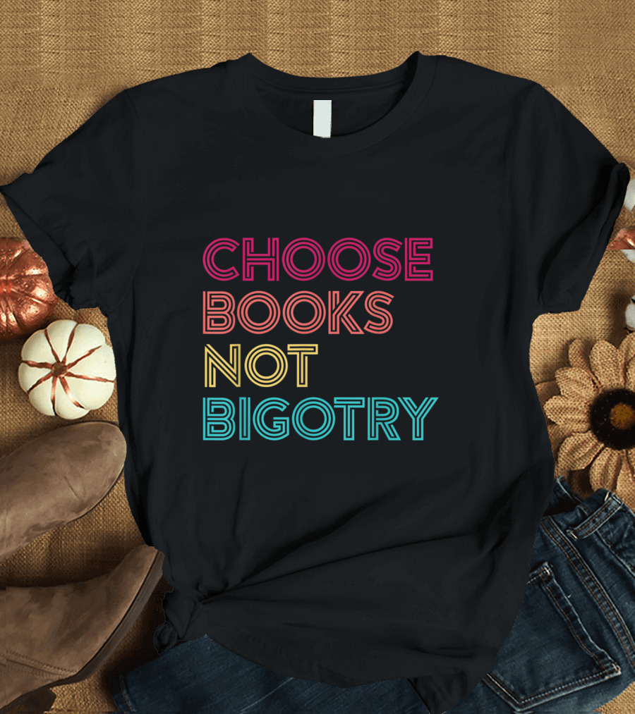 Choose Books Not Bigotry T-Shirt