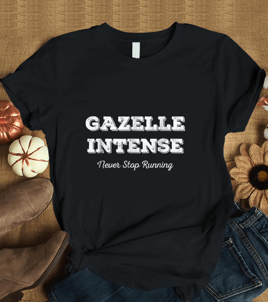 Gazelle Intense Never Stop Running Motivation Fitness Mindset T-Shirt