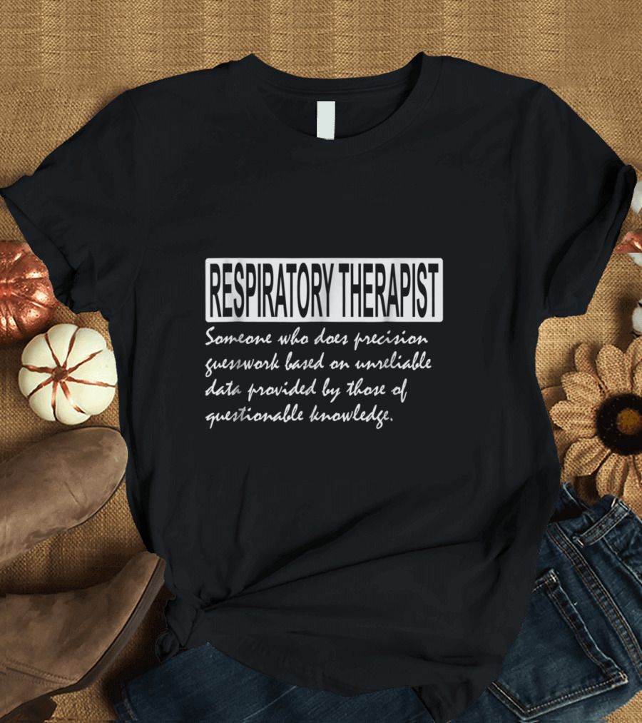Respiratory Therapist: Precision Guesswork on Unreliable Data Definition T-Shirt