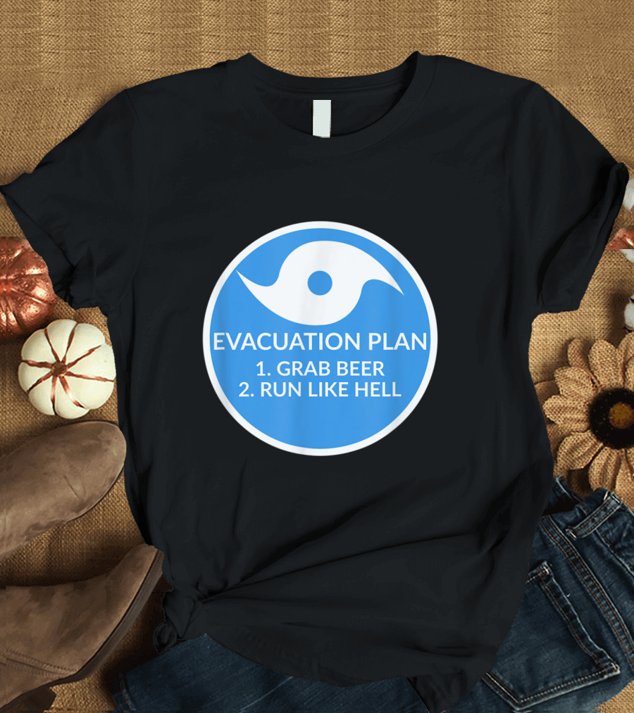 Hurricane Evacuation Plan Circle Grab Beer Run Like Hell Humor Sign T-Shirt