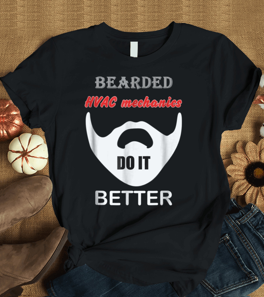 Bearded HVAC Mechanics Do It Better T-Shirt