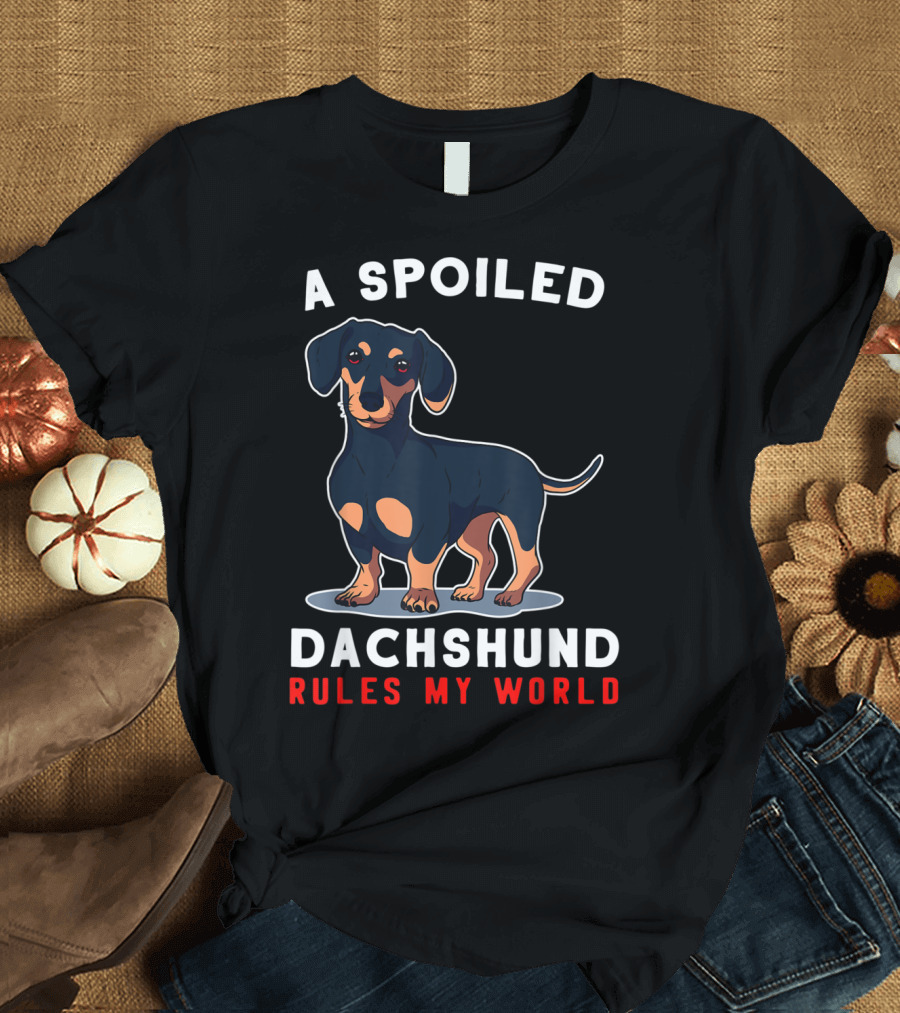 A Spoiled Dachshund Rules My World T-Shirt