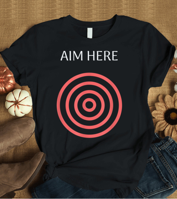 T-Shirt: Aim Here Target Funny Creative Red Bullseye T-Shirt Aim Here Target Funny Creative Red Bullseye T-Shirt