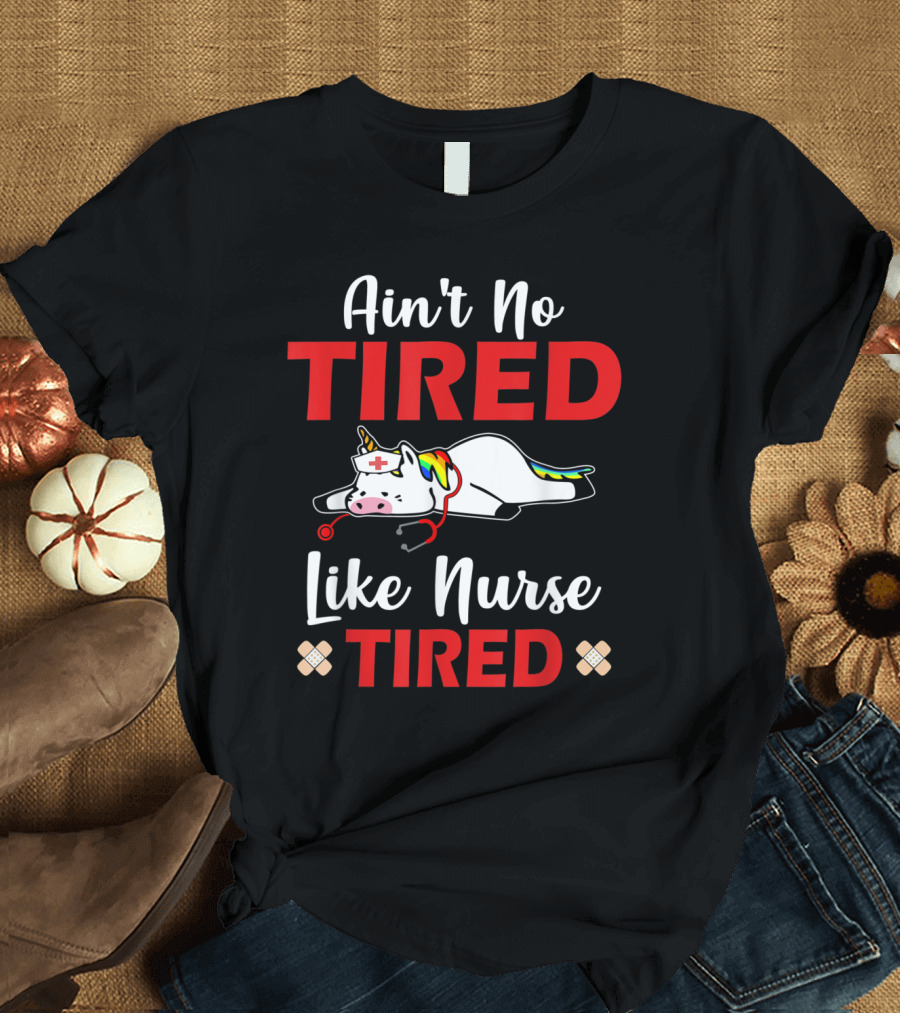 Ain't No Tired Like Nurse Tired Unicorn with Nurse Cap and Stethoscope T-Shirt