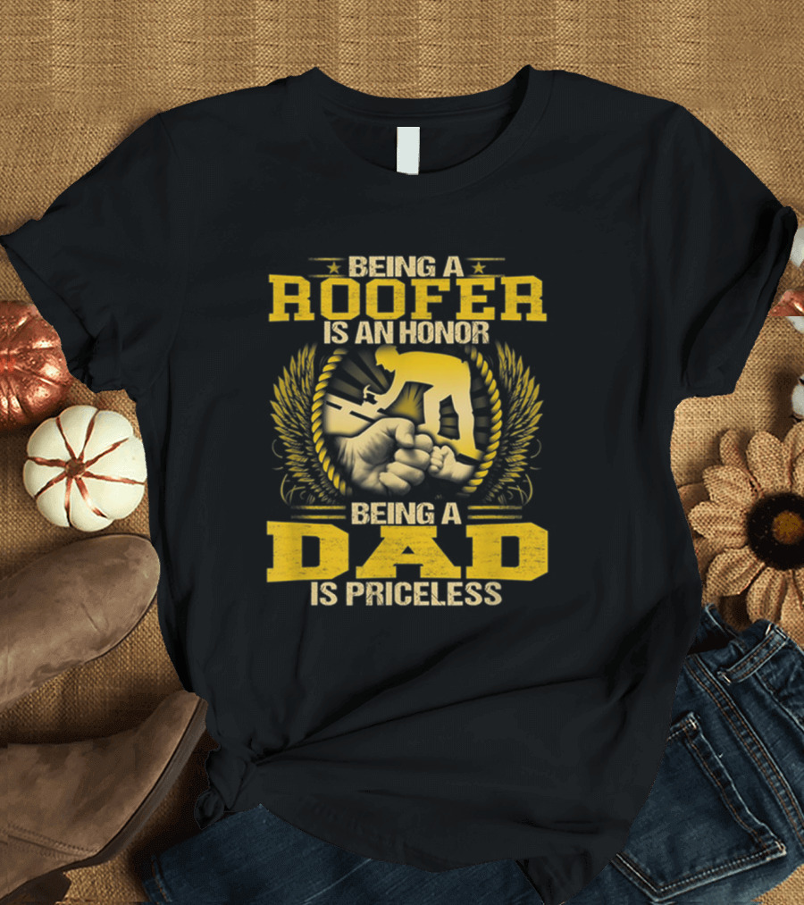Being a Roofer Is an Honor Being a Dad Is Priceless Fist and Roofer Graphics T-Shirt