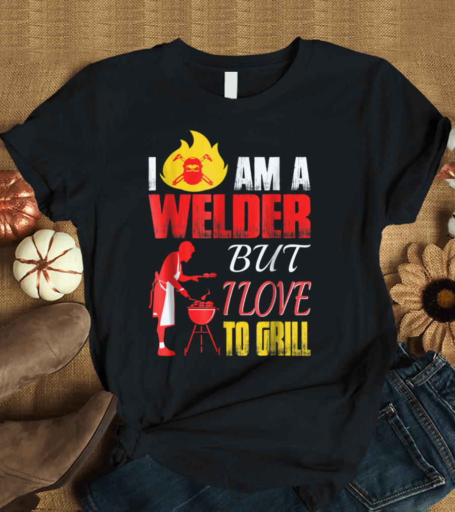 I Am a Welder With a Passion for Grilling BBQ T-Shirt
