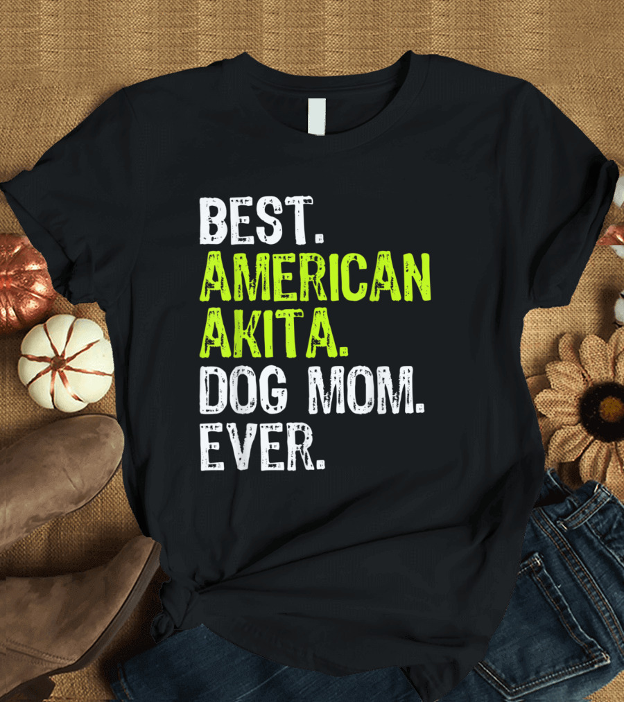 Best American Akita Dog Mom Ever Dog Lover Gift T-Shirt